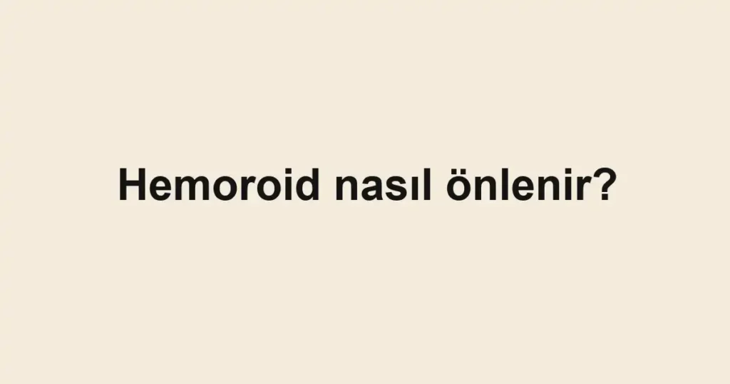 Hemoroid nasıl önlenir?